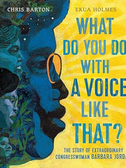 What Do You Do with a Voice Like That?: The Story of Extraordinary Congresswoman Barbara Jordan Hardcover