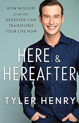 Here & Hereafter: How Wisdom from the Departed Can Transform Your Life Now Hardcover