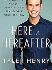 Here & Hereafter: How Wisdom from the Departed Can Transform Your Life Now Hardcover