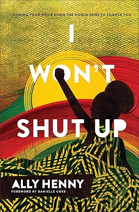 I Won't Shut Up: Finding Your Voice When the World Tries to Silence You Hardcover