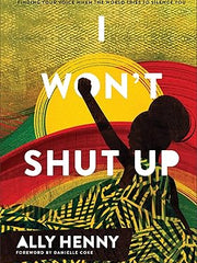 I Won't Shut Up: Finding Your Voice When the World Tries to Silence You Hardcover