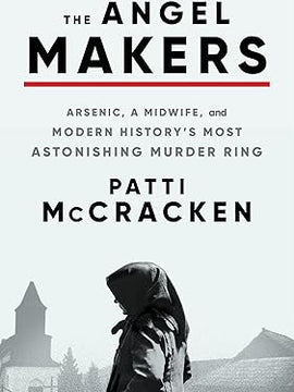 The Angel Makers: Arsenic, a Midwife, and Modern History's Most Astonishing Murder Ring Hardcover