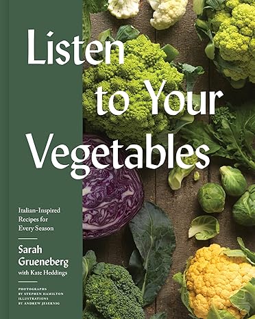 Listen to Your Vegetables: Italian-Inspired Recipes for Every Season Hardcover Adult Non-Fiction Happier Every Chapter   