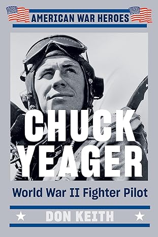 Chuck Yeager: World War II Fighter Pilot (American War Heroes) Paperback Adult Non-Fiction Happier Every Chapter   