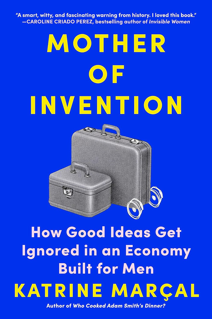 Mother of Invention: How Good Ideas Get Ignored in an Economy Built for Men Hardcover Adult Non-Fiction Happier Every Chapter   