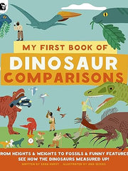 My First Book of Dinosaur Comparisons: From Heights and Weights to Fossils and Funny Features: See How the Dinosaurs Measured Up! Hardcover