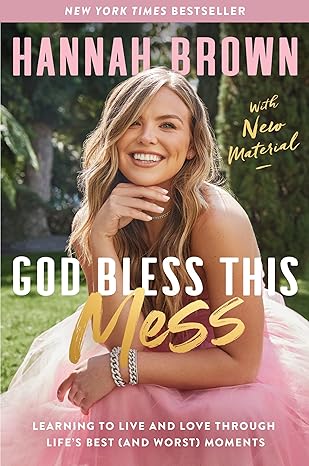 God Bless This Mess: Learning to Live and Love Through Life's Best (and Worst) Moments Paperback Adult Non-Fiction Happier Every Chapter   