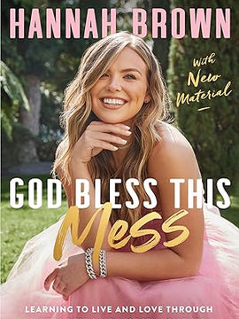 God Bless This Mess: Learning to Live and Love Through Life's Best (and Worst) Moments Paperback