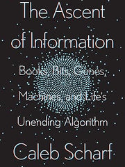 Ascent of Information, The: Books, Bits, Genes, Machines, and Life's Unending Algorithm Hardcover