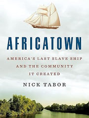 Africatown: America's Last Slave Ship and the Community It Created Hardcover