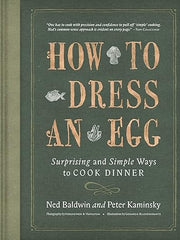 How To Dress An Egg: Surprising and Simple Ways to Cook Dinner Hardcover
