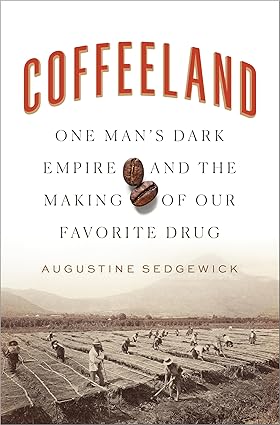 Coffeeland: One Man's Dark Empire and the Making of Our Favorite Drug Hardcover Adult Non-Fiction Happier Every Chapter