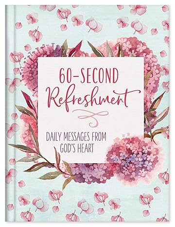 60-Second Refreshment: Daily Messages from God's Heart Hardcover
