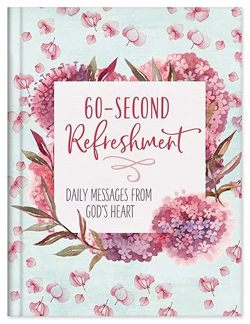 60-Second Refreshment: Daily Messages from God's Heart Hardcover Adult Non-Fiction Happier Every Chapter   