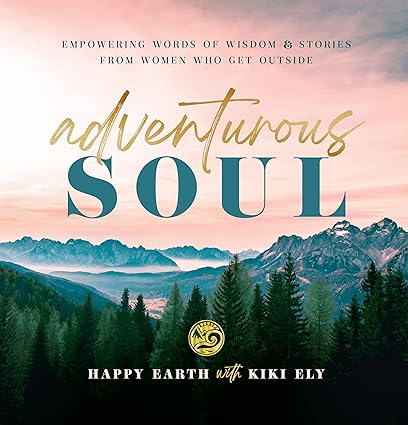 Adventurous Soul: Empowering Words of Wisdom & Stories from Women Who Get Outside (8) (Everyday Inspiration) Hardcover