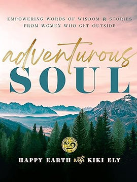 Adventurous Soul: Empowering Words of Wisdom & Stories from Women Who Get Outside (8) (Everyday Inspiration) Hardcover