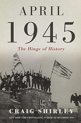 April 1945: The Hinge of History Hardcover