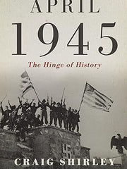 April 1945: The Hinge of History Hardcover
