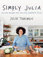 Simply Julia: 110 Easy Recipes for Healthy Comfort Food Hardcover