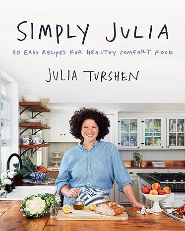 Simply Julia: 110 Easy Recipes for Healthy Comfort Food Hardcover Adult Non-Fiction Happier Every Chapter   