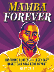 Mamba Forever: Inspiring Quotes from Legendary Basketball Star Kobe Bryant Hardcover