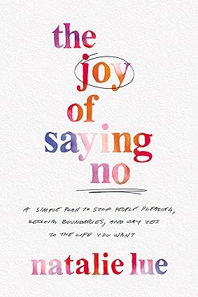 The Joy of Saying No: A Simple Plan to Stop People Pleasing, Reclaim Boundaries, and Say Yes to the Life You Want Hardcover Adult Non-Fiction Happier Every Chapter