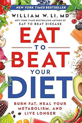 Eat to Beat Your Diet: Burn Fat, Heal Your Metabolism, and Live Longer Hardcover
