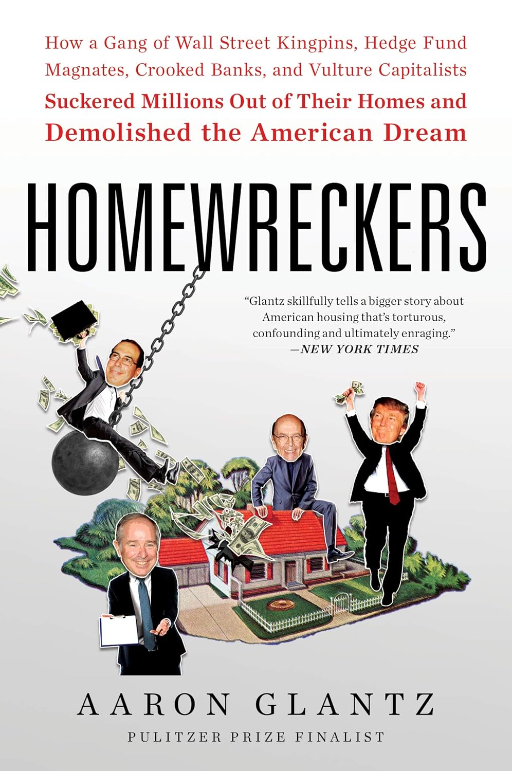 Homewreckers: How a Gang of Wall Street Kingpins, Hedge Fund Magnates, Crooked Banks, and Vulture Capitalists Suckered Millions Out of Their Homes and Demolished the American Dream Paperback Illustrated