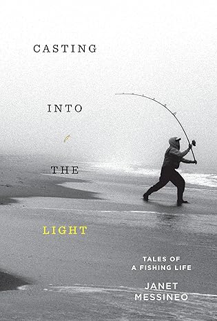 Casting into the Light: Tales of a Fishing Life Hardcover Adult Non-Fiction Happier Every Chapter   