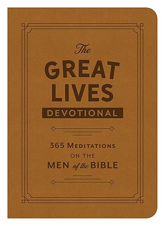 The Great Lives Devotional: 365 Meditations on the Men of the Bible Paperback
