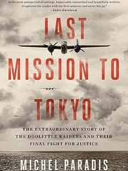 Last Mission to Tokyo: The Extraordinary Story of the Doolittle Raiders and Their Final Fight for Justice Hardcover