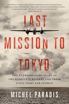 Last Mission to Tokyo: The Extraordinary Story of the Doolittle Raiders and Their Final Fight for Justice Hardcover