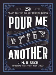 Pour Me Another: 250 Ways to Find Your Favorite Drink Hardcover