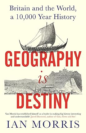 Geography Is Destiny: Britain and the World, a 10,000 Year History Hardcover