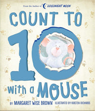 Load image into Gallery viewer, Count to 10 with a Mouse (Margaret Wise Brown Classics) Board book – Picture Book, February 18, 2020 by Margaret Wise Brown (Author), Kirsten Richards (Illustrator) Happier Every Chapter
