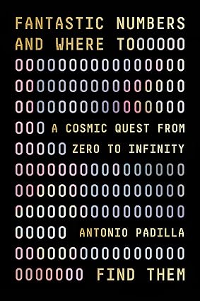 Fantastic Numbers and Where to Find Them: A Cosmic Quest from Zero to Infinity Hardcover