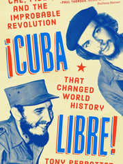 Cuba Libre!: Che, Fidel, and the Improbable Revolution That Changed World History Hardcover “ Illustrated