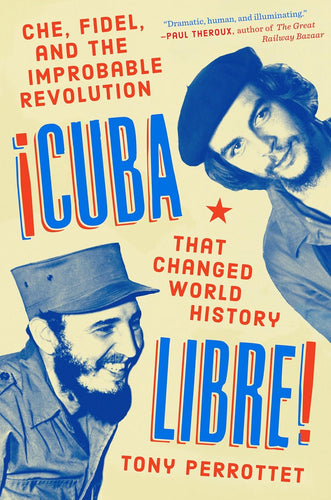 Cuba Libre!: Che, Fidel, and the Improbable Revolution That Changed World History Hardcover – Illustrated Adult Non-Fiction Happier Every Chapter   