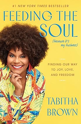 Feeding the Soul (Because It's My Business): Finding Our Way to Joy, Love, and Freedom (A Feeding the Soul Book) Hardcover