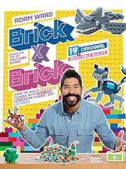 Brick X Brick: How to Build Amazing Things With 100-ish Bricks or Fewer. Say What!? Hardcover