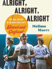 Alright, Alright, Alright: The Oral History of Richard Linklater's Dazed and Confused Paperback