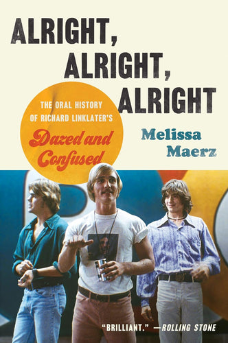 Alright, Alright, Alright: The Oral History of Richard Linklater's Dazed and Confused Paperback  Ndah Mbawa @ Happier Every Chapter   