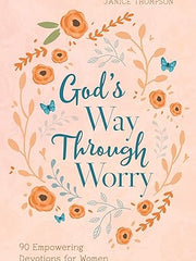 God's Way Through Worry: 90 Empowering Devotions for Women Paperback
