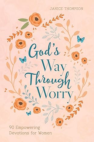 God's Way Through Worry: 90 Empowering Devotions for Women Paperback Adult Non-Fiction Happier Every Chapter   