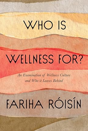 Who Is Wellness For?: An Examination of Wellness Culture and Who It Leaves Behind Hardcover