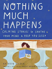 Nothing Much Happens: Calming stories to soothe your mind and help you sleep Hardcover