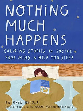 Nothing Much Happens: Calming stories to soothe your mind and help you sleep Hardcover