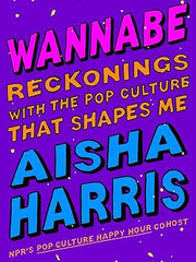 Wannabe: Reckonings With the Pop Culture That Shapes Me Hardcover