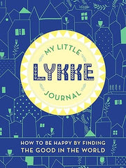 My Little Lykke Journal: How to Be Happy by Finding the Good in the World Paperback