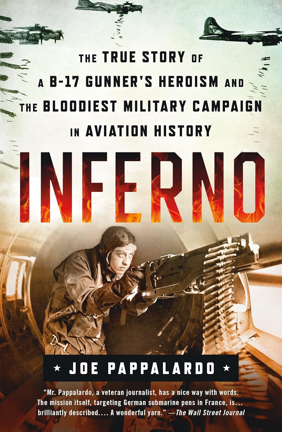 Inferno: The True Story of a B-17 Gunner's Heroism and the Bloodi: The True Story of a B-17 Gunner's Heroism and the Bloodiest Military Campaign in Aviation History Paperback